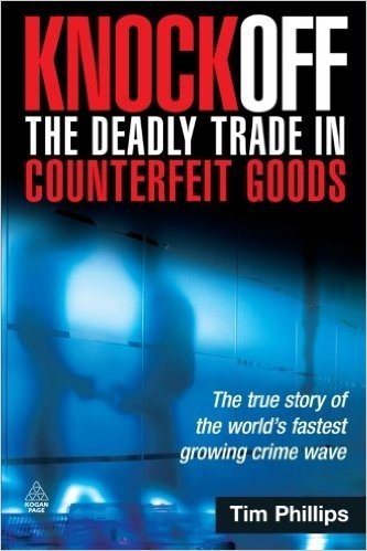 Knockoff: The Deadly Trade in Counterfeit Goods: The True Story of the World's Fastest Growing Crime Wave