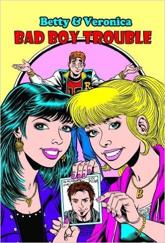 Betty & Veronica: Bad Boy Trouble Volume 1