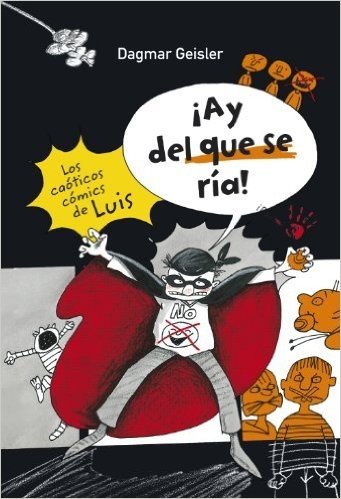 ¡Ay del que se ría! / Watch out who laughs!: Los caóticos cómics de Luis / Chaotic Comics of Luis