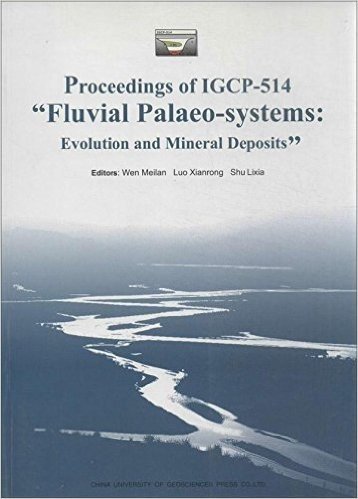第四届国际地质对比计划项目"古河道系统构造和古气候演化与资源勘查"(IGCP-514)会议论文集(英文版)