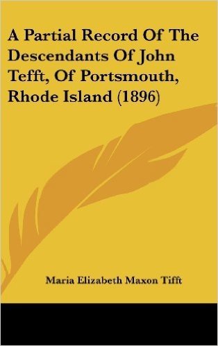 A Partial Record of the Descendants of John Tefft, of Portsmouth, Rhode Island (1896)