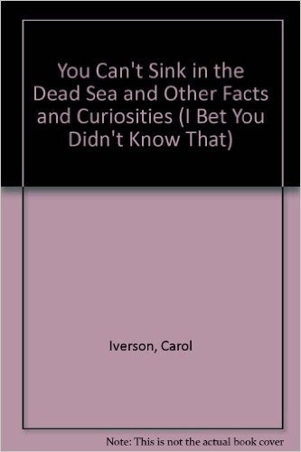 You Can't Sink in the Dead Sea and Other Facts and Curiosities