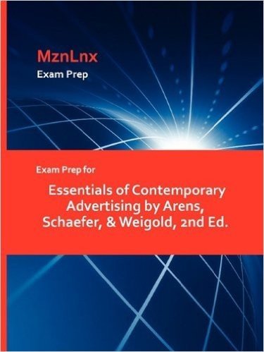 Exam Prep for Essentials of Contemporary Advertising by Arens, Schaefer, & Weigold, 2nd Ed