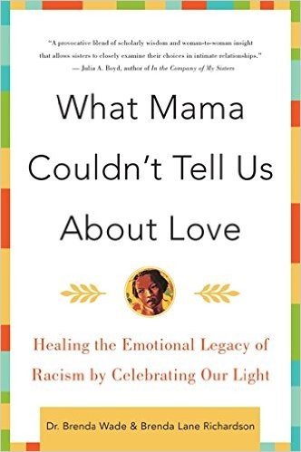 What Mama Couldn't Tell Us About Love: Healing the Emotional Legacy of Racism by Celebrating Our Light