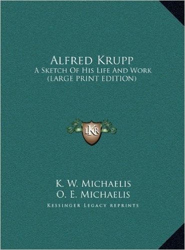 Alfred Krupp: A Sketch of His Life and Work (Large Print Edition)