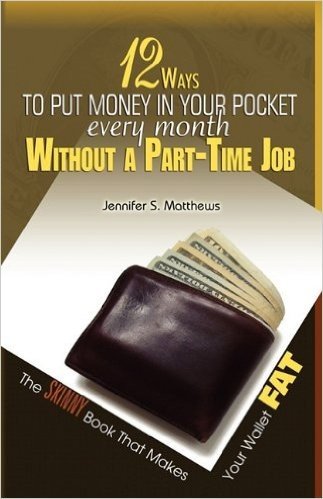 12 Ways to Put Money in Your Pocket Every Month Without a Part-Time Job, the Skinny Book That Makes Your Wallet Fat
