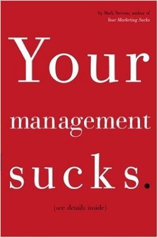 Your Management Sucks: Why You Have to Declare War on Yourself . . . and Your Business