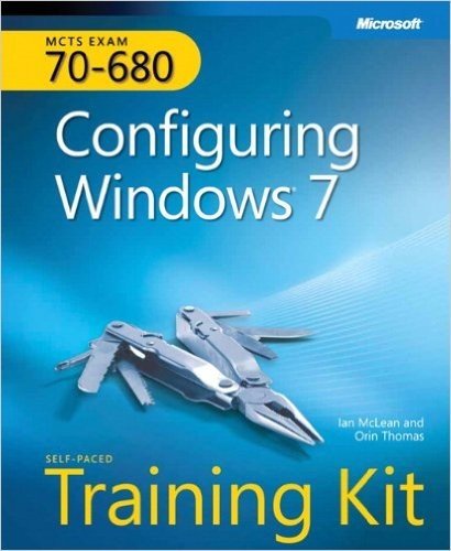 MCTS Self-Paced Training Kit (Exam 70-680): Configuring Windows® 7