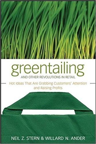 Greentailing and Other Revolutions in Retail: Hot Ideas That Are Grabbing Customers' Attention and Raising Profits