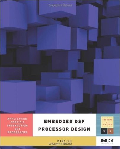 Embedded DSP Processor Design, Volume 2: Application Specific Instruction Set Processors (Systems on Silicon)