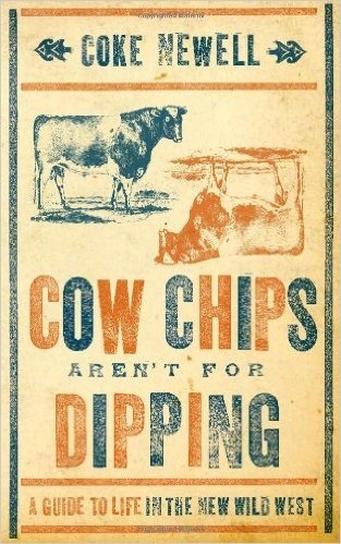 Cow Chips Aren't For Dipping: A Guide to Life in the New Wild West