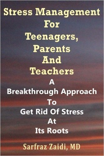 Stress Management for Teenagers, Parents and Teachers: A Breakthrough Approach to Get Rid of Stress at Its Roots
