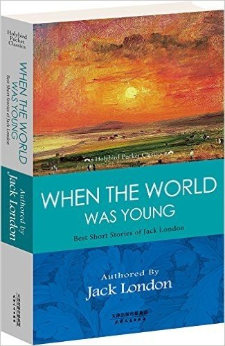 WHEN THE WORLD WAS YOUNG(Best Short Stories of Jack London)(英文原版)