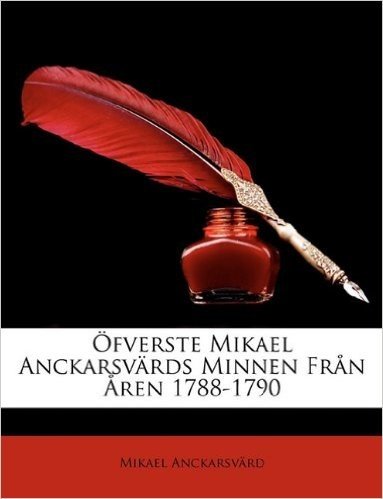 Ofverste Mikael Anckarsvards Minnen Fran Aren 1788-1790