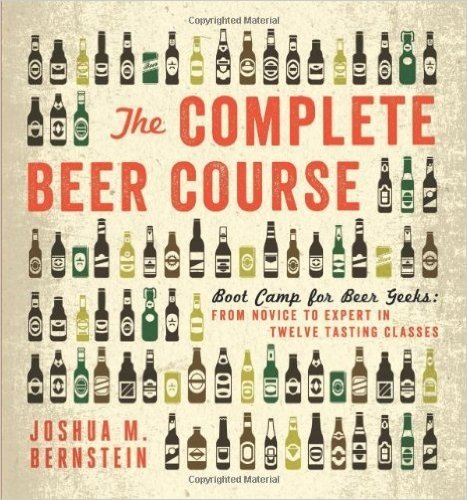 The Complete Beer Course: Boot Camp for Beer Geeks: From Novice to Expert in Twelve Tasting Classes