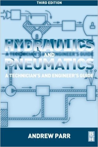 Hydraulics and Pneumatics, Third Edition: A technician's and engineer's guide