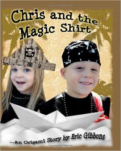 Chris and the Magic Shirt: An Origami Story of Pirates, Monsters, Treasure & Magic