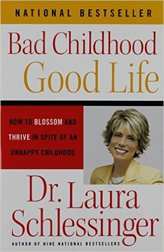 Bad Childhood---Good Life: How to Blossom and Thrive in Spite of an Unhappy Childhood