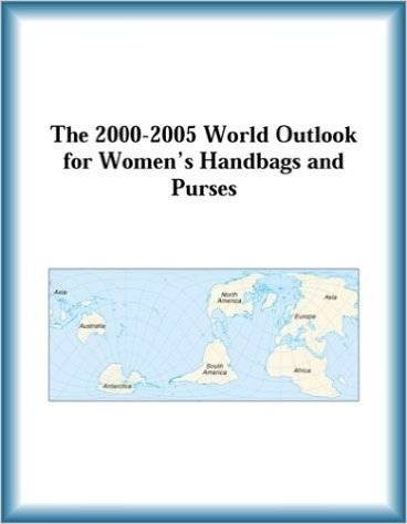 The 2000-2005 World Outlook for Women's Handbags and Purses