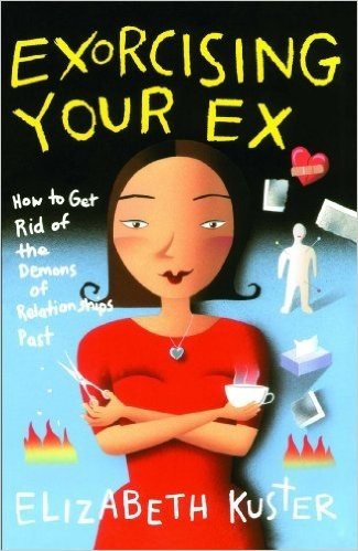 Exorcising Your Ex: How to Get Rid of the Demons of Relationships Past