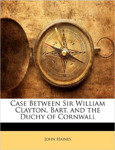 Case Between Sir William Clayton, Bart. and the Duchy of Cornwall
