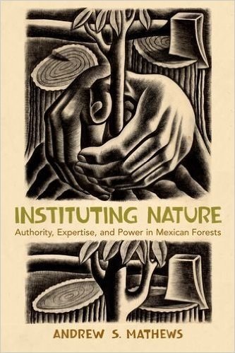 Instituting Nature: Authority, Expertise, and Power in Mexican Forests