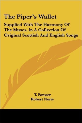 The Piper's Wallet: Supplied With the Harmony of the Muses, in a Collection of Original Scottish and English Songs