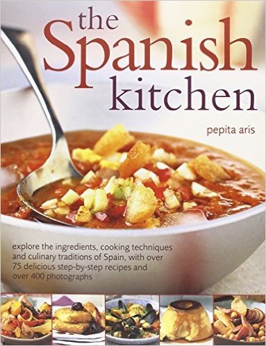 Spanish Kitchen: Explore the Ingredients, Cooking Techniques and Culinary Traditions of Spain, with Over 100 Delicious Step-by-step Recipes