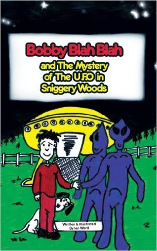 Bobby Blah Blah and the Mystery of the U.F.O. in Sniggery Woods