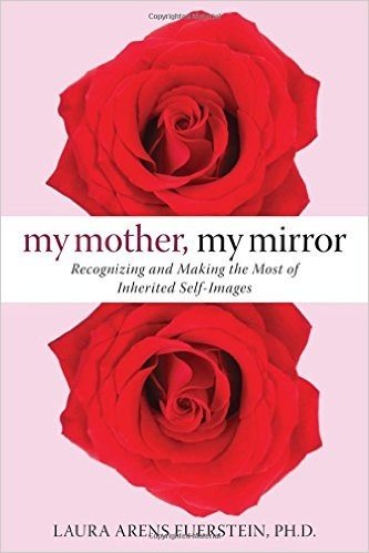 My Mother, My Mirror: Recognizing and Making the Most of Inherited Self-Images