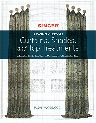 Singer Sewing Custom Curtains, Shades, and Top Treatments: A Complete Step-by-Step Guide to Making and Installing Window Decor