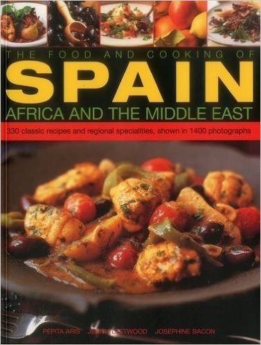 The Food and Cooking of Spain, Africa and the Middle East: Over 300 Traditional Dishes Shown Step by Step in 1400 Photographs