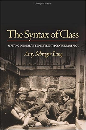 The Syntax of Class: Writing Inequality in Nineteenth Century America