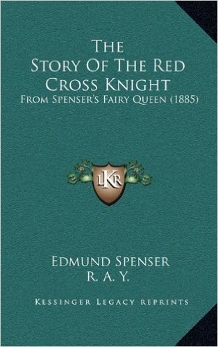 The Story of the Red Cross Knight: From Spenser's Fairy Queen (1885)