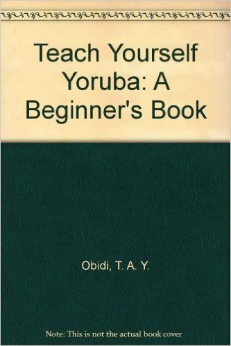 Teach Yourself Yoruba: A Beginner's Book