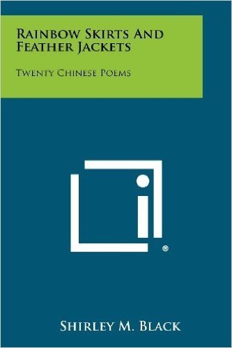 Rainbow Skirts and Feather Jackets: Twenty Chinese Poems