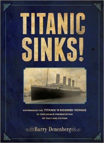 Titanic Sinks!: Experience the Titanic's Doomed Voyage in this Unique Presentation of Fact andFi ction