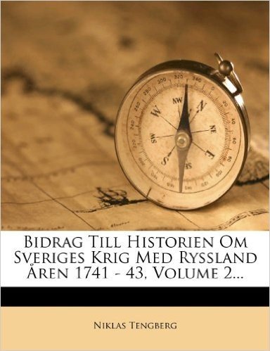 Bidrag Till Historien Om Sveriges Krig Med Ryssland Aren 1741 - 43, Volume 2