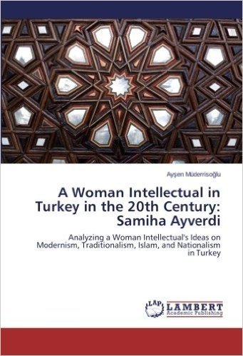 An Intellectual Woman in Turkey in the 20th Century: Samiha Ayverdi