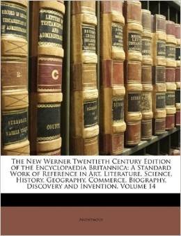 The New Werner Twentieth Century Edition of the Encyclopaedia Britannica: A Standard Work of Reference in Art, Literature, Science, History, Geography, Commerce, Biography, Discovery and Invention, Volume 14