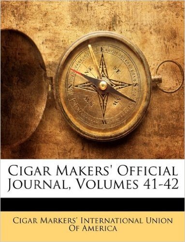 Cigar Makers' Official Journal, Volumes 41-42