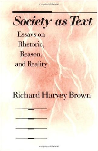 Society as Text: Essays on Rhetoric, Reason and Reality