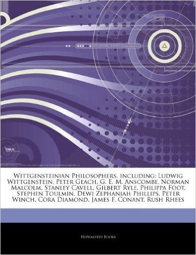 Articles on Wittgensteinian Philosophers, Including: Ludwig Wittgenstein, Peter Geach, G. E. M. Anscombe, Norman Malcolm, Stanley Cavell, Gilbert Ryle, Philippa Foot, Stephen Toulmin, Dewi Zephaniah Phillips, Peter Winch, Cora Diamond