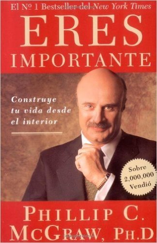 Eres Importante (Self Matters): Construye tu vida desde el interior (Creating Your Life from the Inside Out)