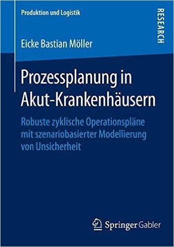 Prozessplanung in Akut-Krankenhäusern: Robuste zyklische Operationspläne mit szenariobasierter Modellierung von Unsicherheit