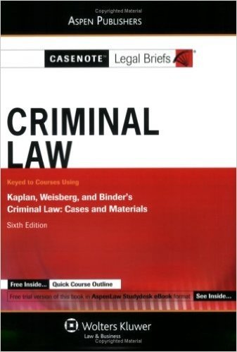 Casenote Legal Briefs Criminal Law: Keyed to Kaplan Weisberg & Binder 6 Ed (Casenote Legal Briefs)