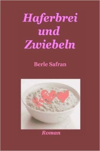 Haferbrei Und Zwiebeln: Roman