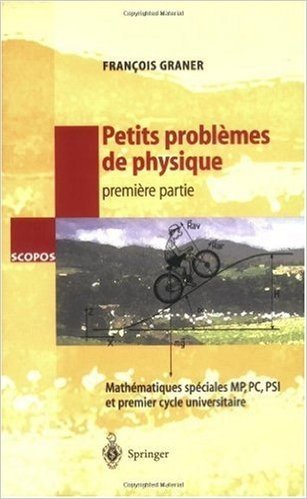 Petits problèmes de physique - 1ere partie: Mathématiques spéciales MP,PC,PSI et premier cycle universitaire