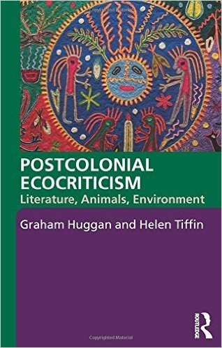 Postcolonial Ecocriticism: Literature, Animals, Environment