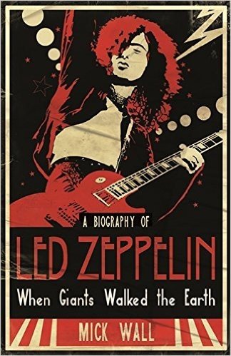 When Giants Walked the Earth: A Biography of "Led Zeppelin"